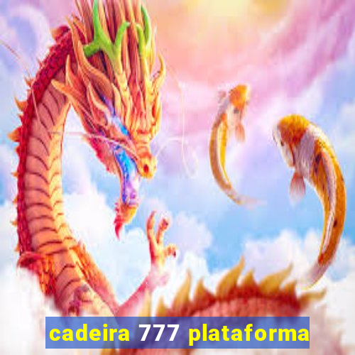 cadeira 777 plataforma